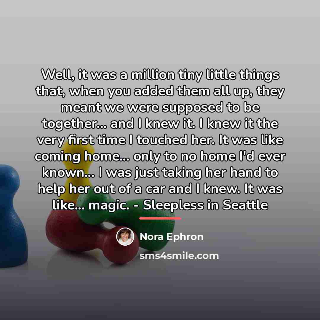 “Well, it was a million tiny little things that, when…” quote by Nora Ephron