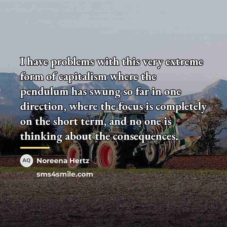“I have problems with this very extreme form of capitalism…” quote by Noreena Hertz