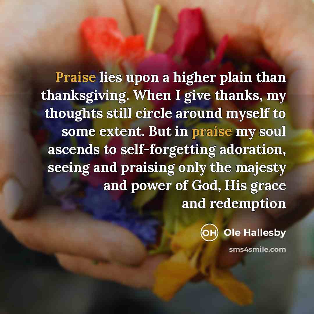 “Praise lies upon a higher plain than thanksgiving. When I…” quote by Ole Hallesby
