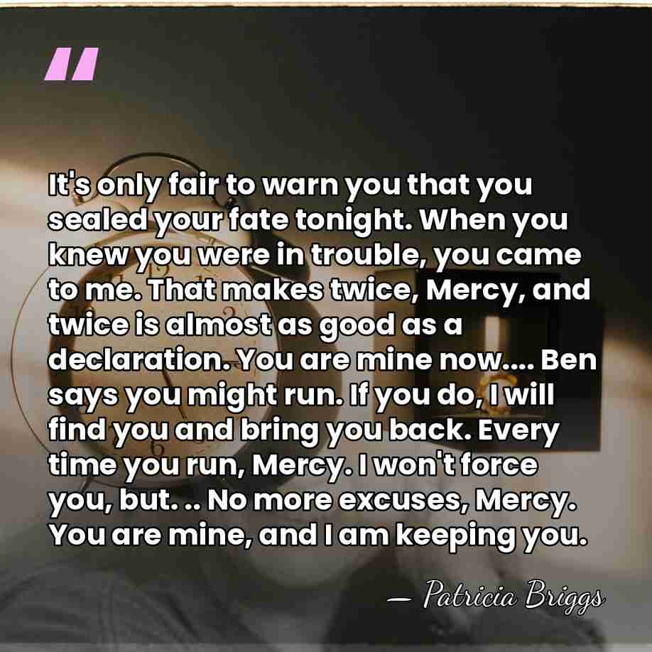 It's only fair to warn you that you sealed your fate tonight.&hellip; - Patricia Briggs
