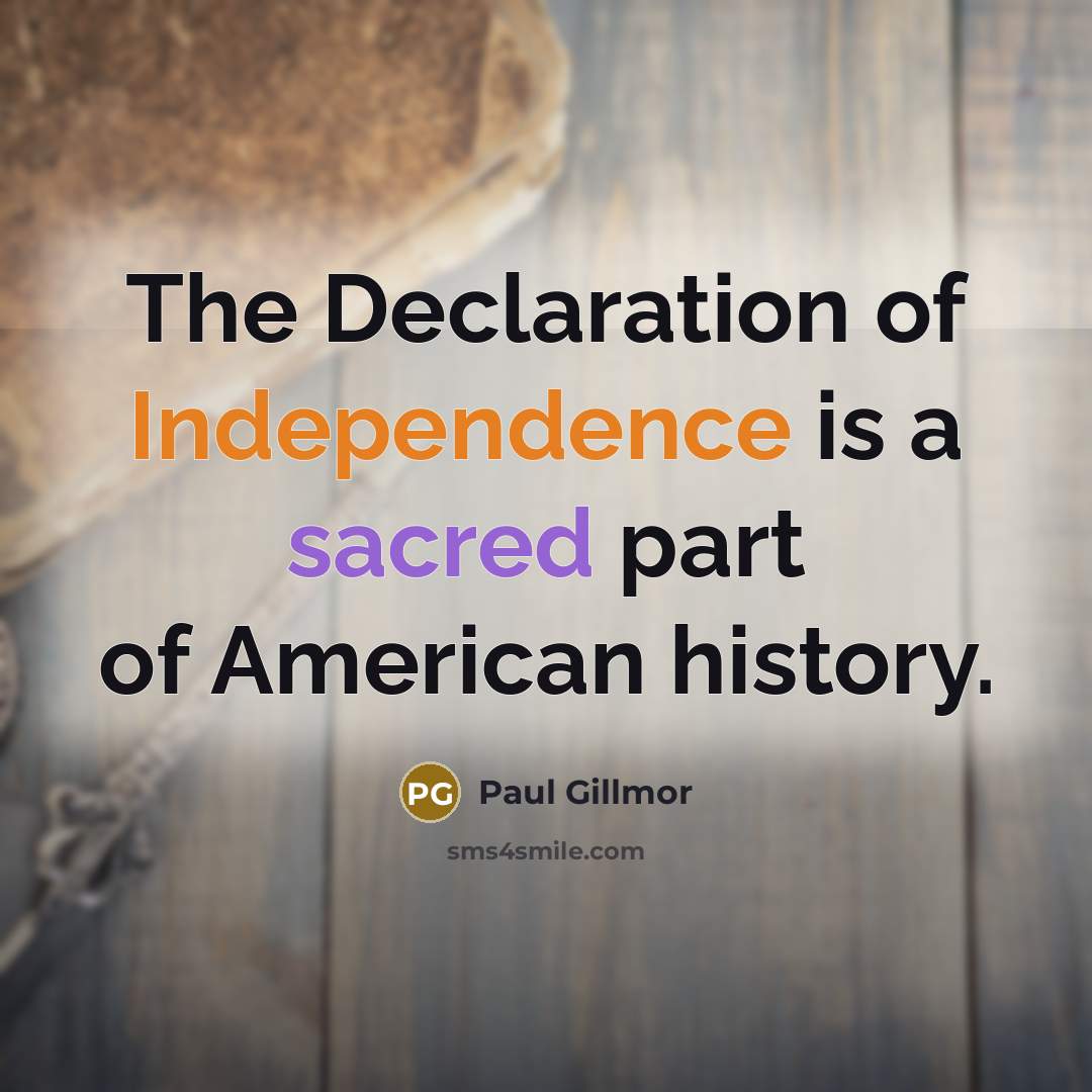 “The Declaration of Independence is a sacred part of American…” quote by Paul Gillmor