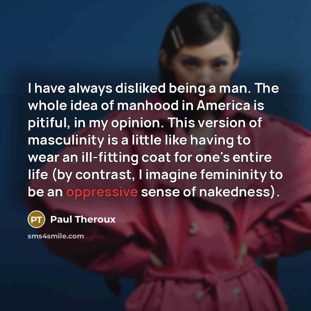 “I have always disliked being a man. The whole idea…” quote by Paul Theroux