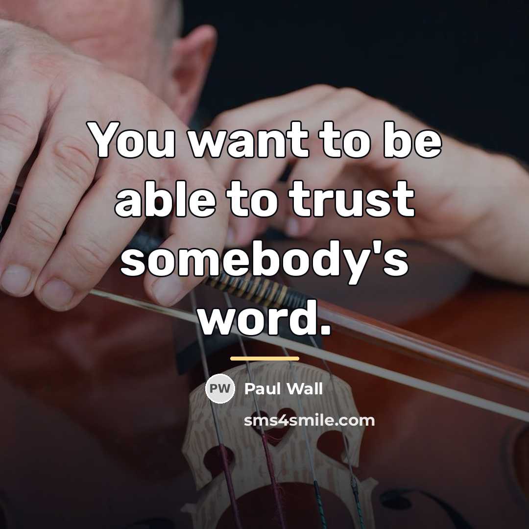“You want to be able to trust somebody's word.…” quote by Paul Wall