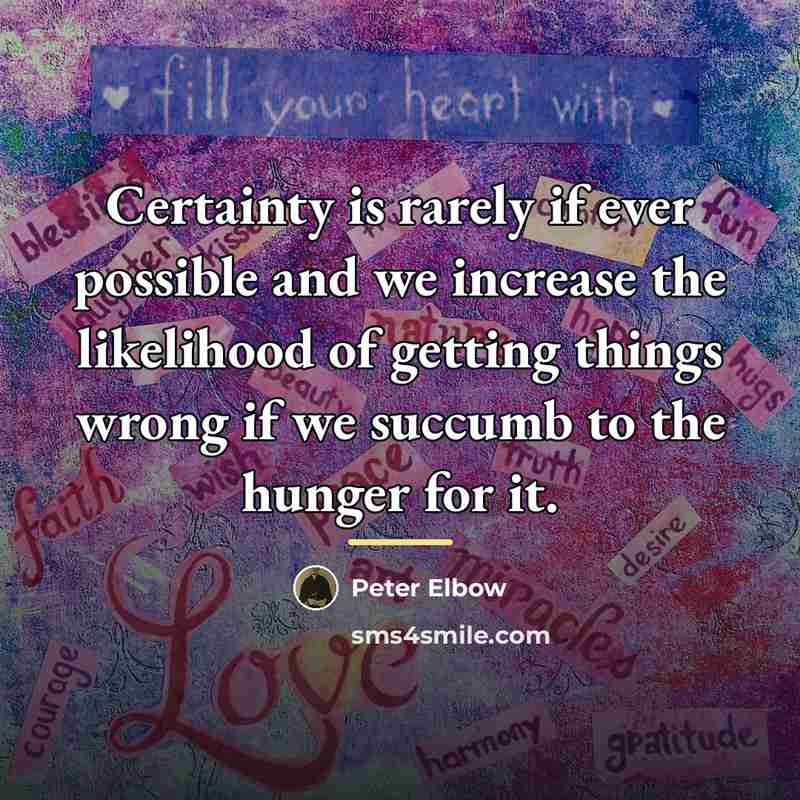 “Certainty is rarely if ever possible and we increase the…” quote by Peter Elbow