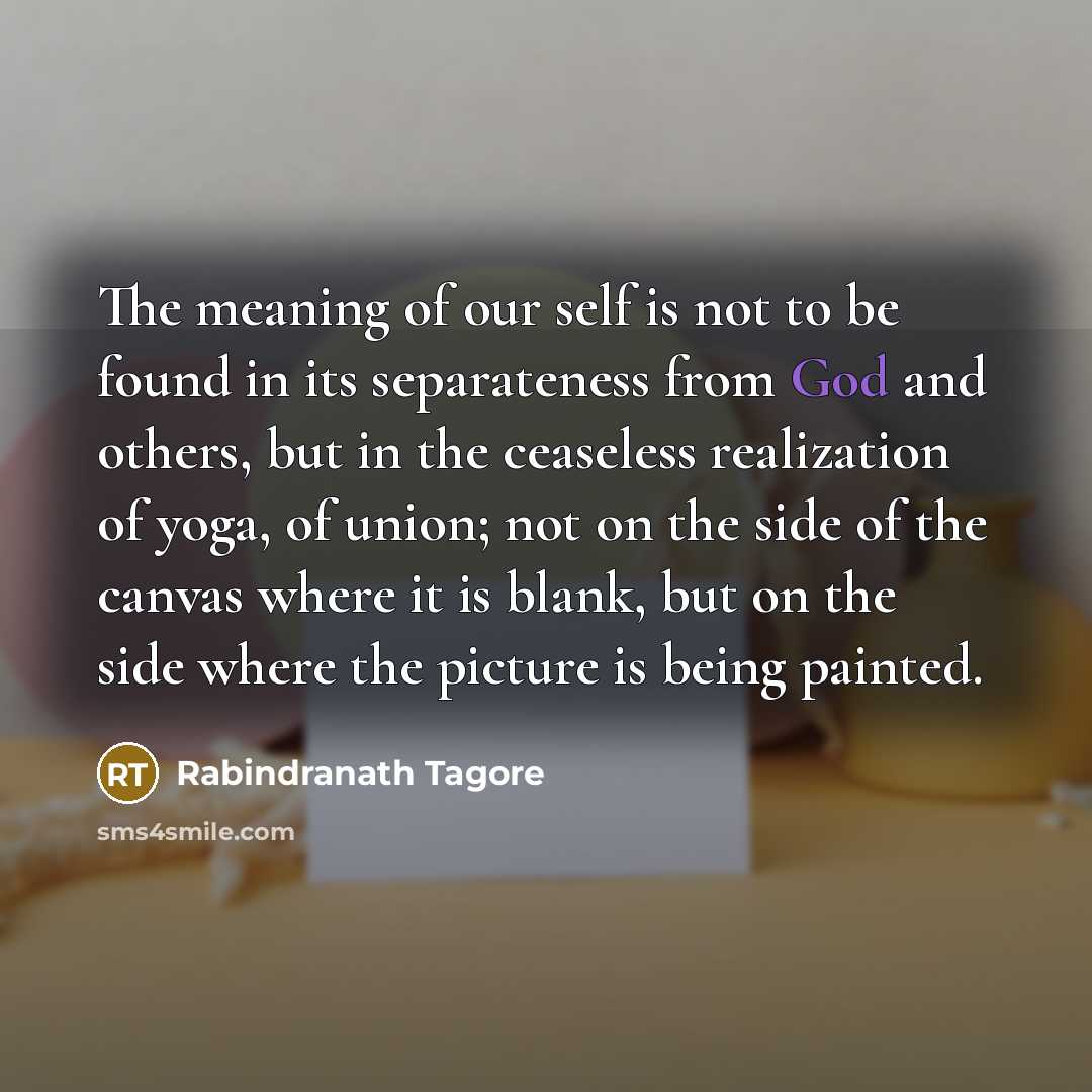 “The meaning of our self is not to be found…” quote by Rabindranath Tagore