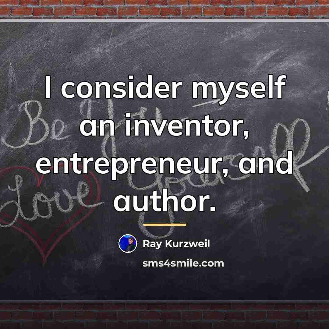 “I consider myself an inventor, entrepreneur, and author.…” quote by Ray Kurzweil