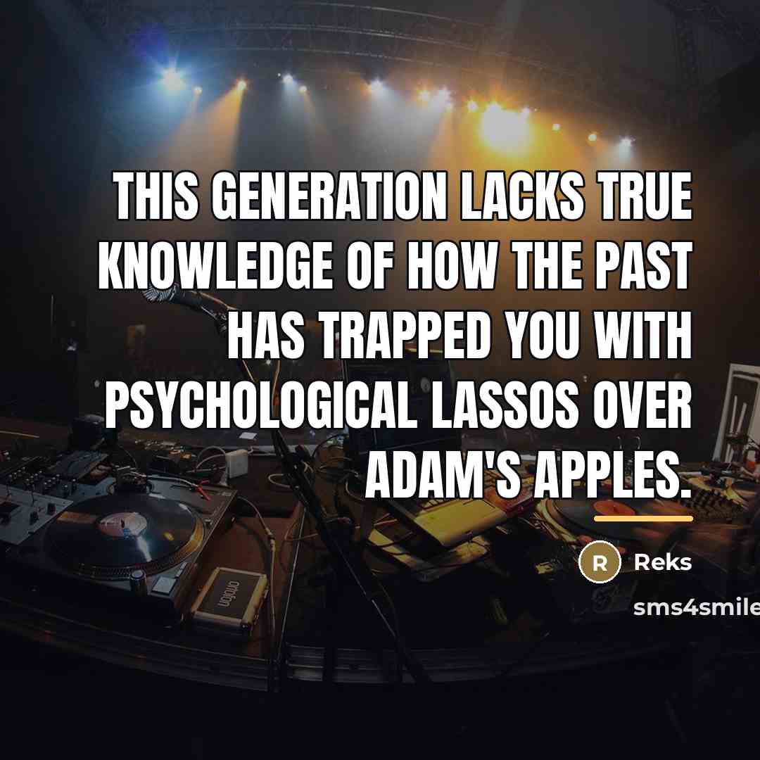 “This generation lacks true knowledge of how the past has…” quote by Reks