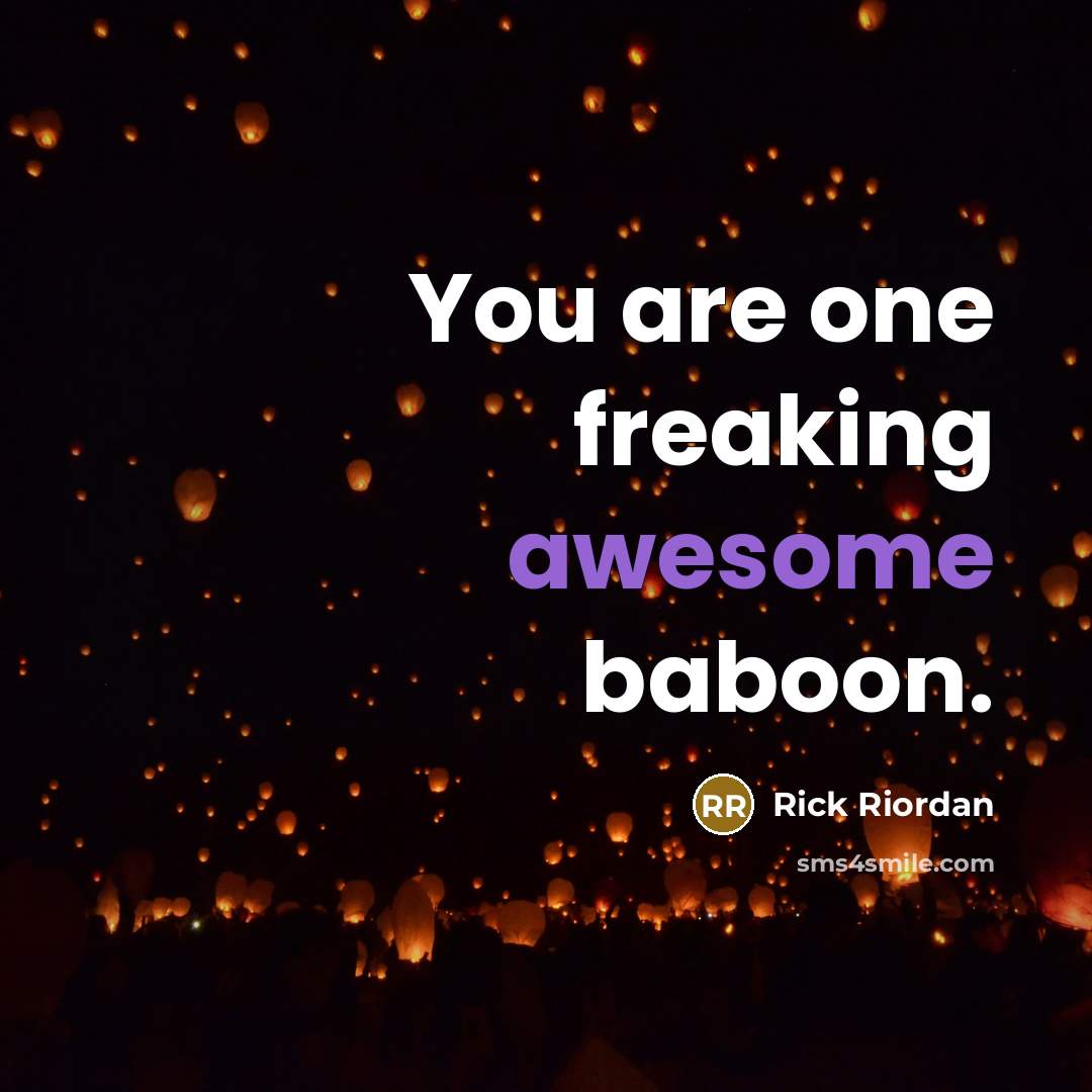 “You are one freaking awesome baboon.…” quote by Rick Riordan