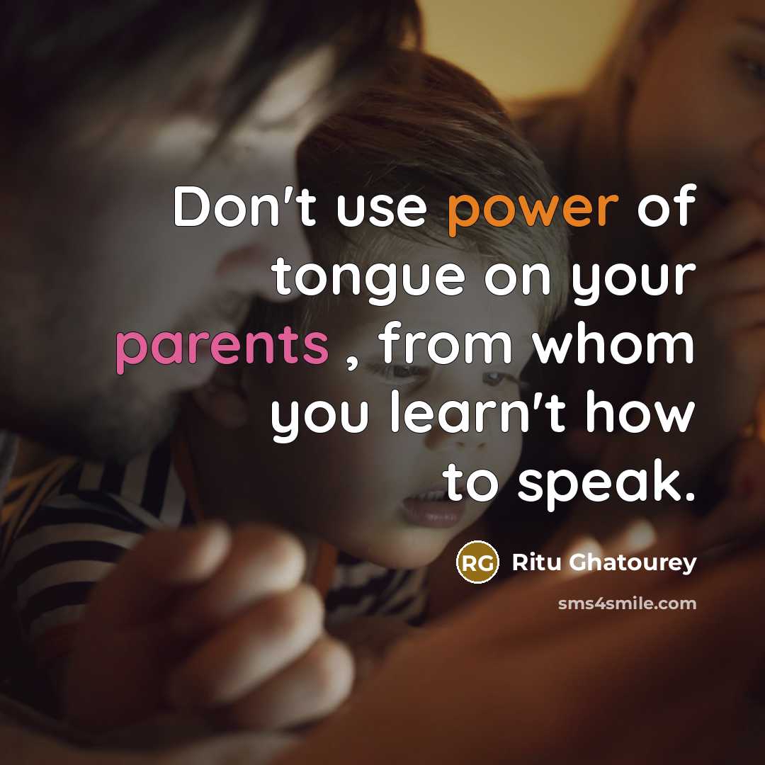 “Don't use power of tongue on your parents , from…” quote by Ritu Ghatourey