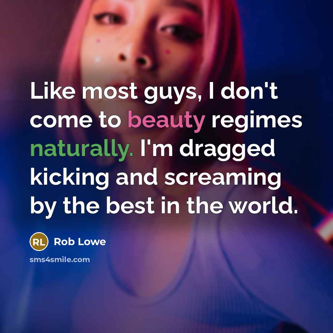 “Like most guys, I don't come to beauty regimes naturally.…” quote by Rob Lowe