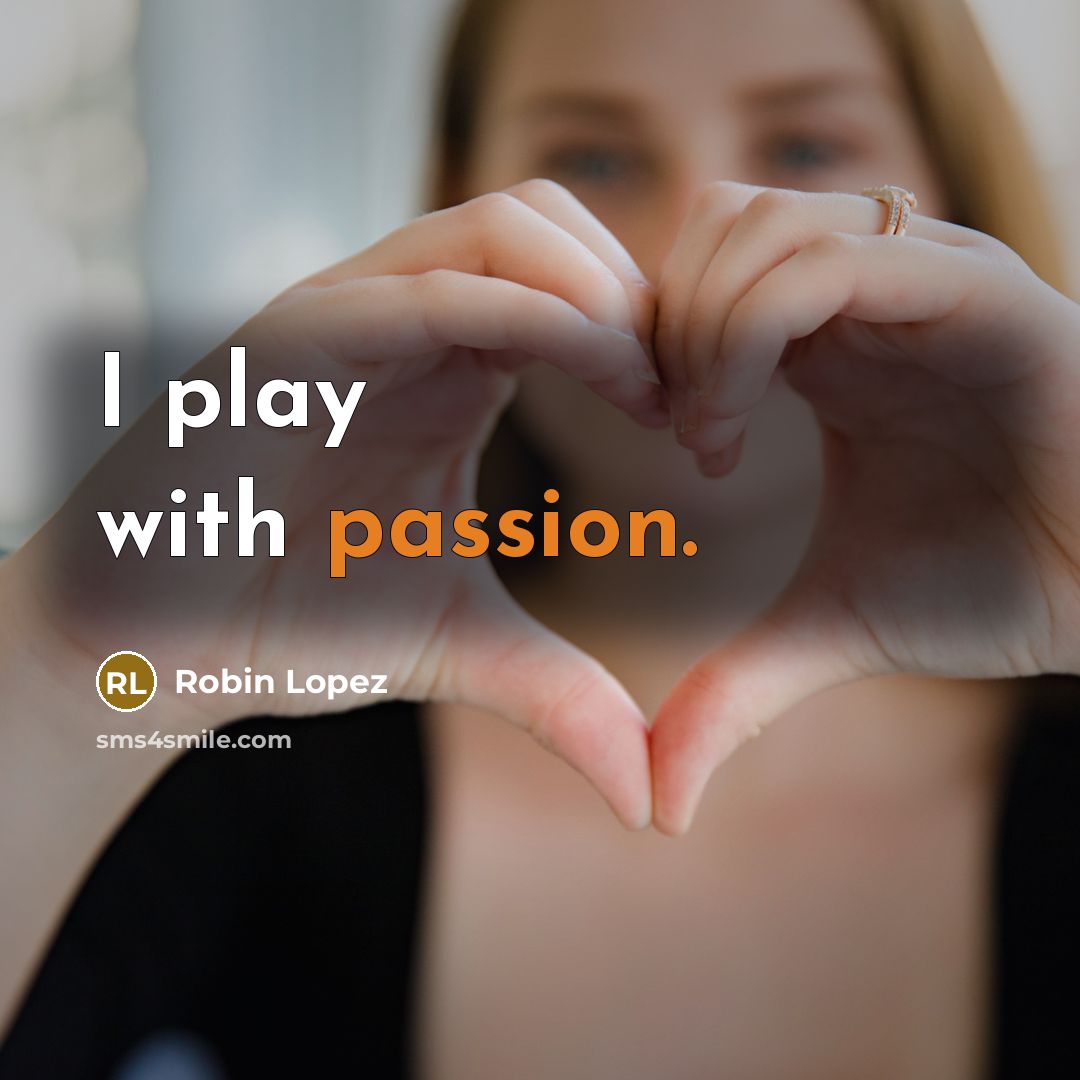 “I play with passion.…” quote by Robin Lopez