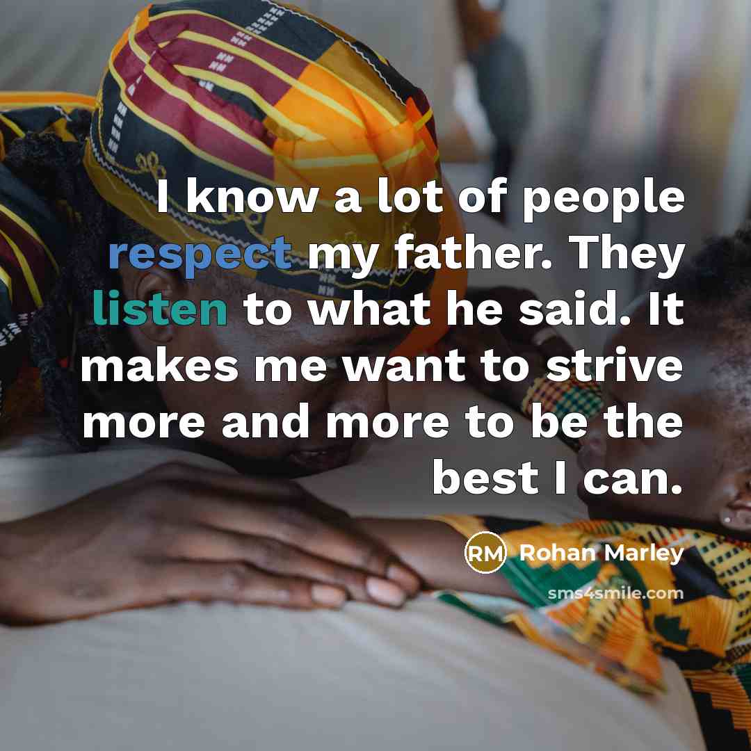 “I know a lot of people respect my father. They…” quote by Rohan Marley
