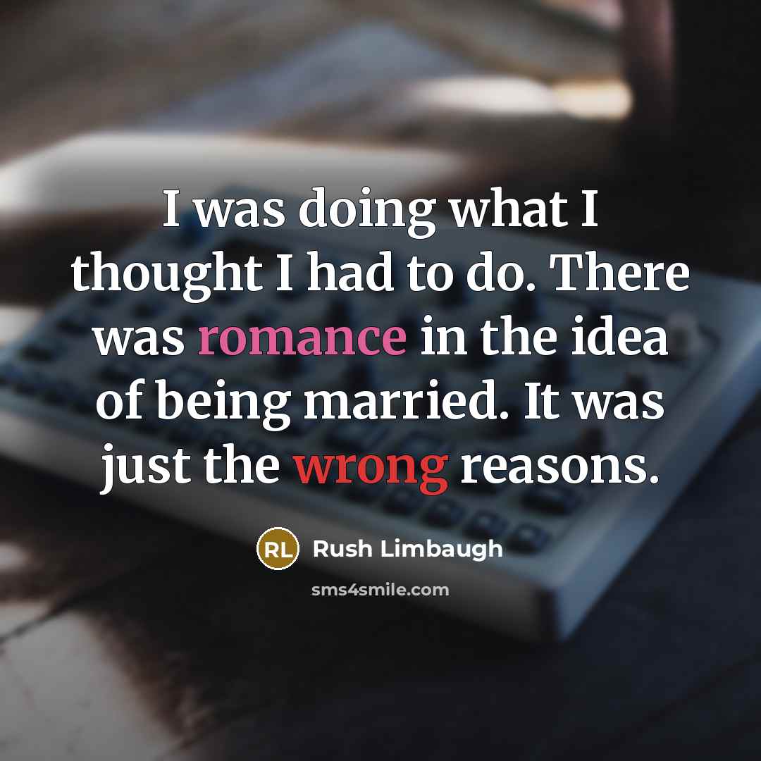 “I was doing what I thought I had to do.…” quote by Rush Limbaugh