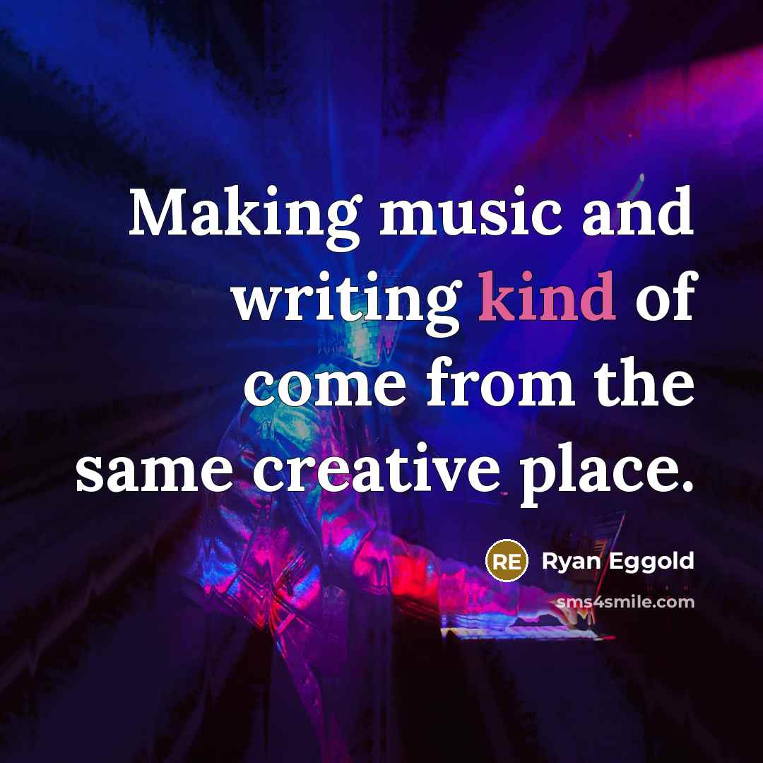 “Making music and writing kind of come from the same…” quote by Ryan Eggold