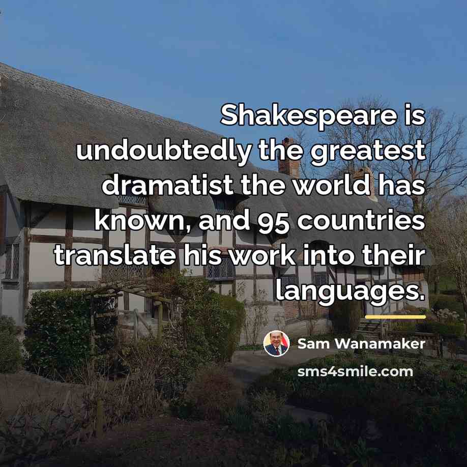 “Shakespeare is undoubtedly the greatest dramatist the world has known,…” quote by Sam Wanamaker