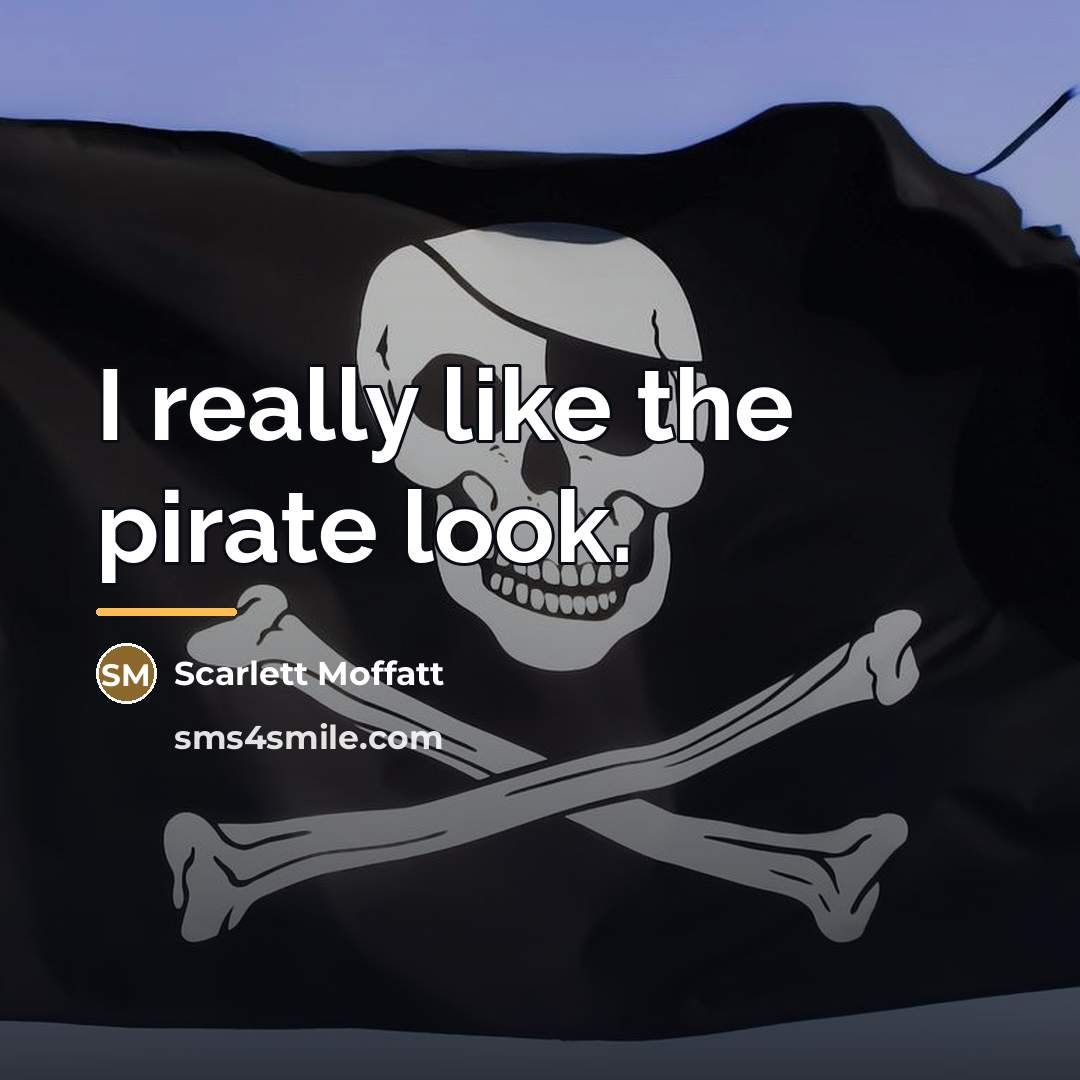 “I really like the pirate look.…” quote by Scarlett Moffatt