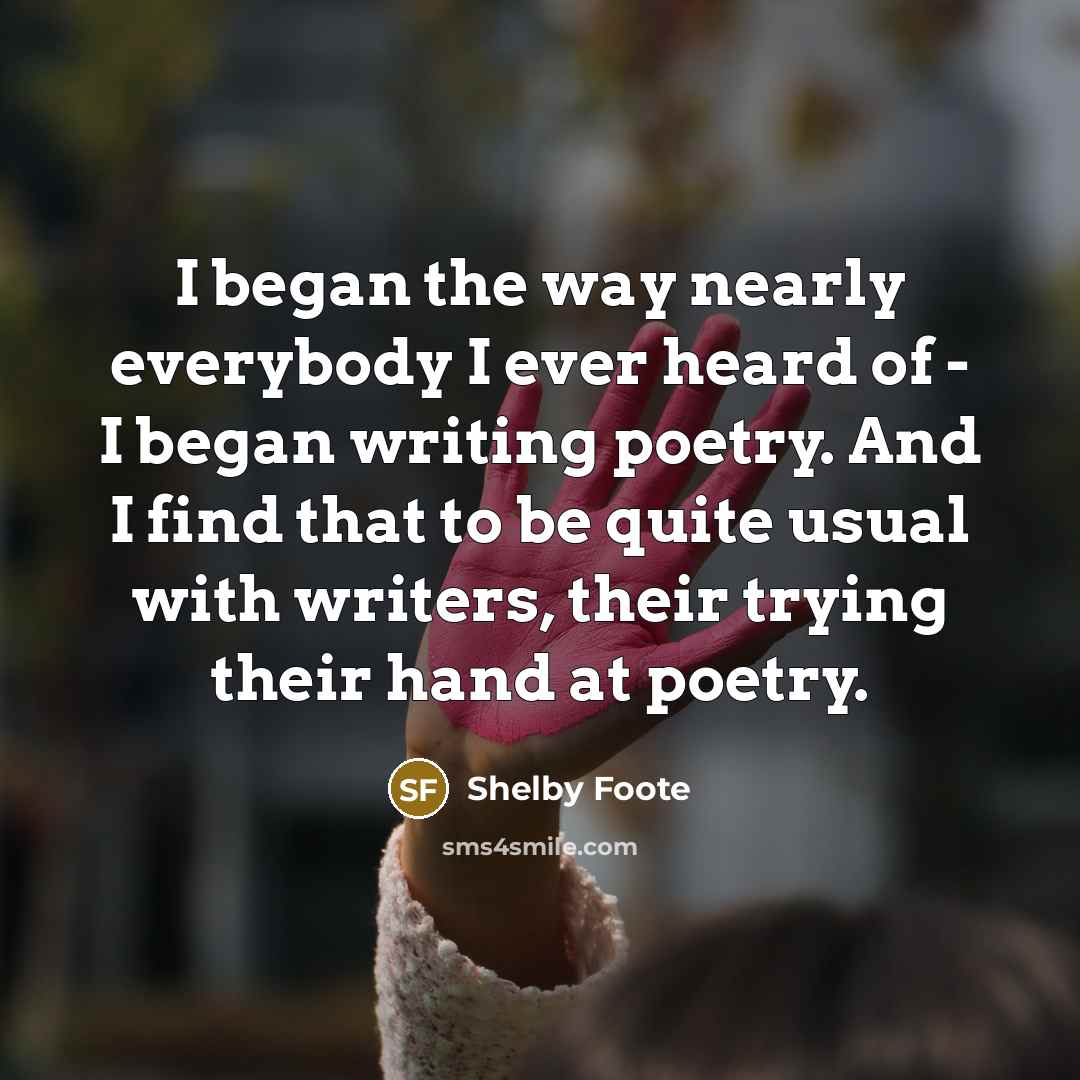 “I began the way nearly everybody I ever heard of…” quote by Shelby Foote