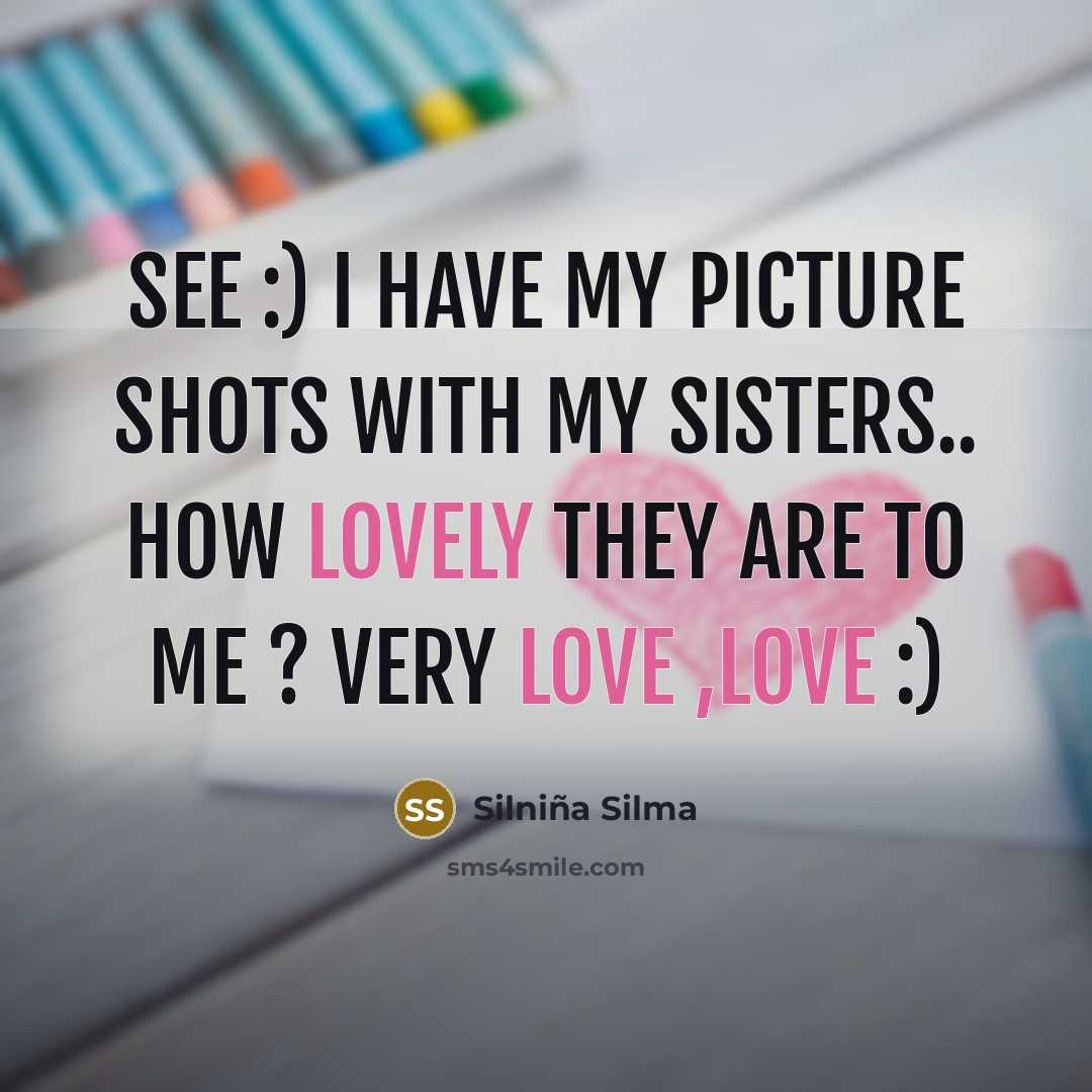 “SEE :) I have my picture shots with my sisters..…” quote by Silniña Silma