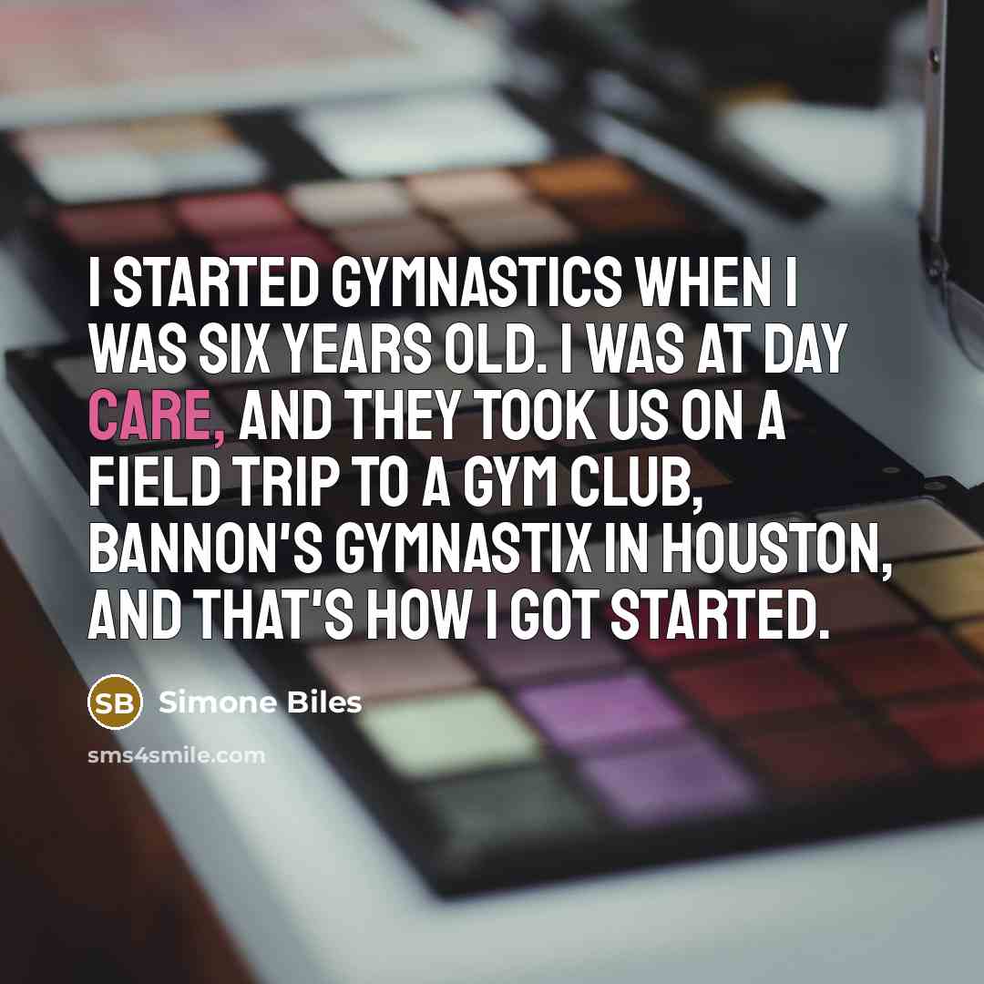 “I started gymnastics when I was six years old. I…” quote by Simone Biles