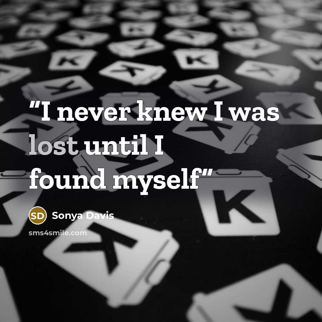 “I never knew I was lost until I found myself” quote by Sonya Davis