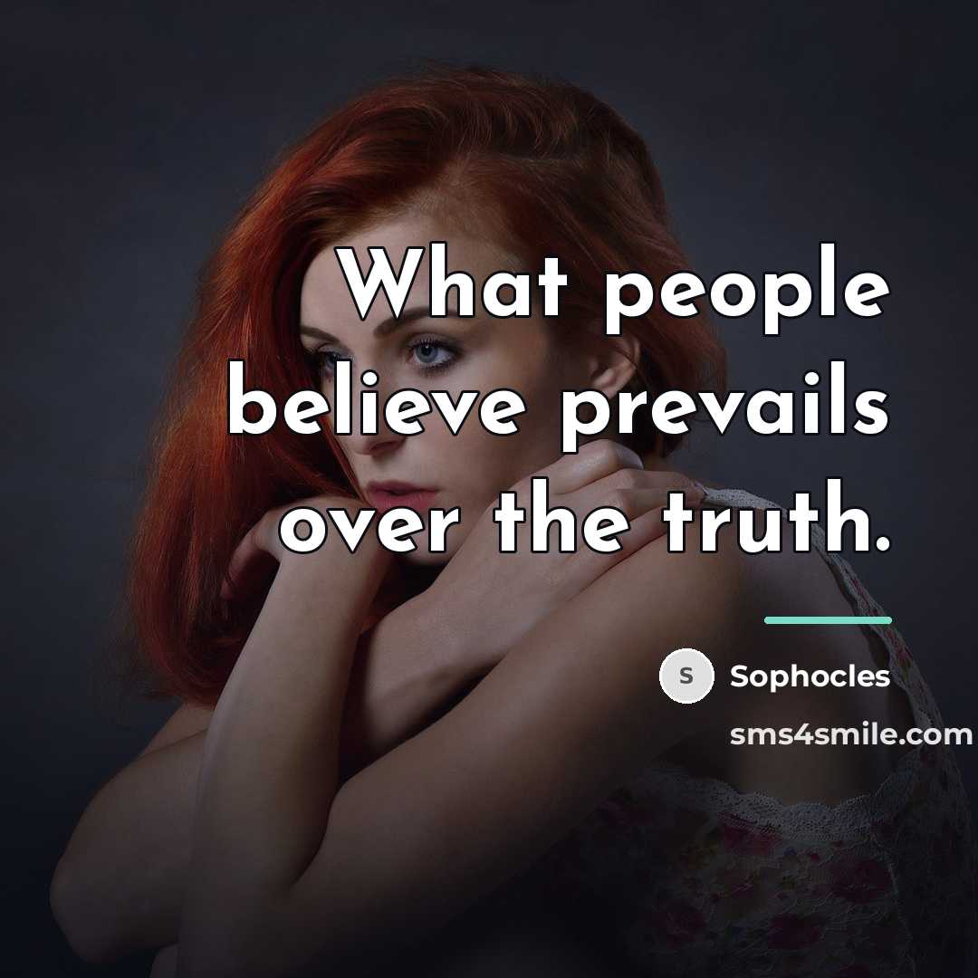 “What people believe prevails over the truth.…” quote by Sophocles