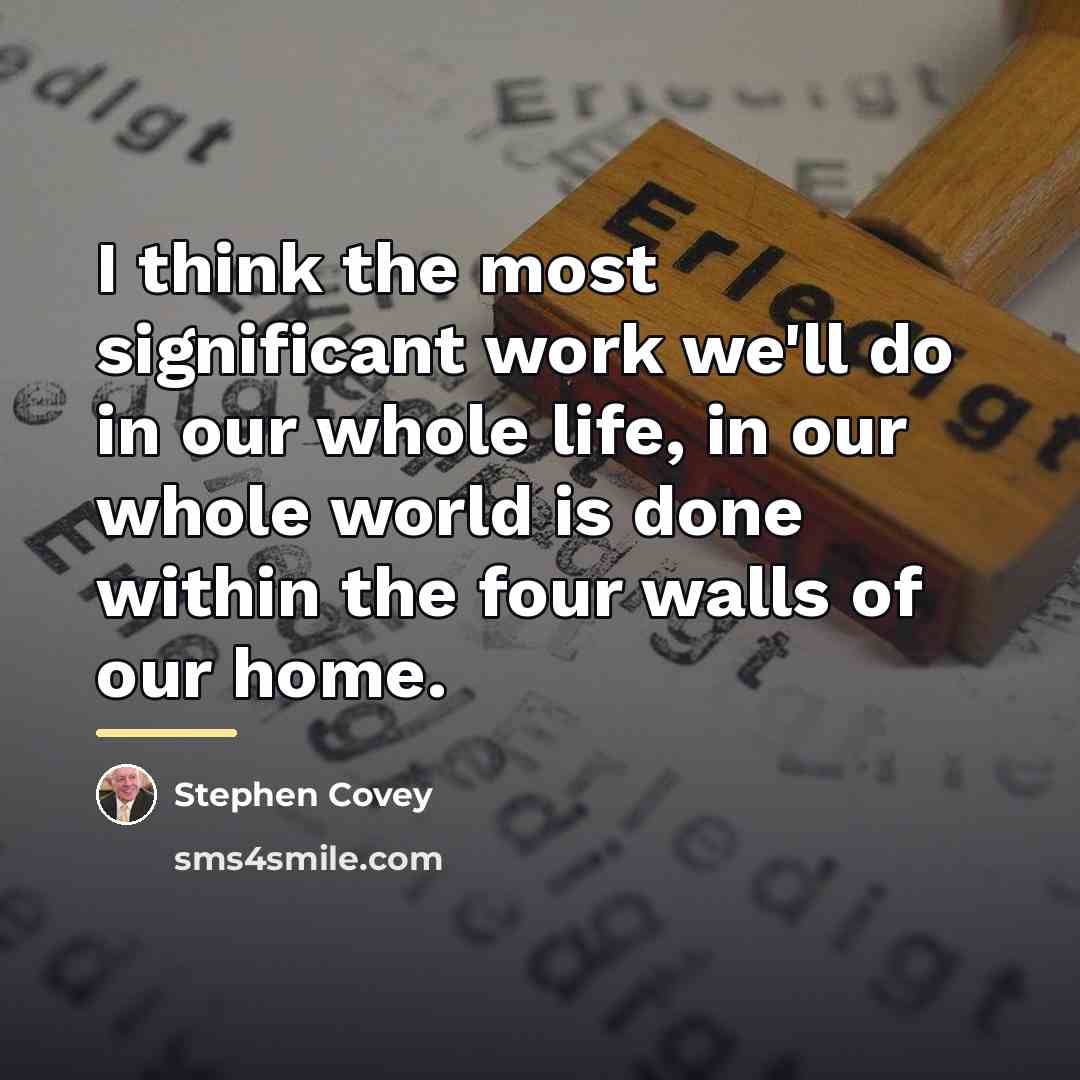 “I think the most significant work we'll do in our…” quote by Stephen Covey