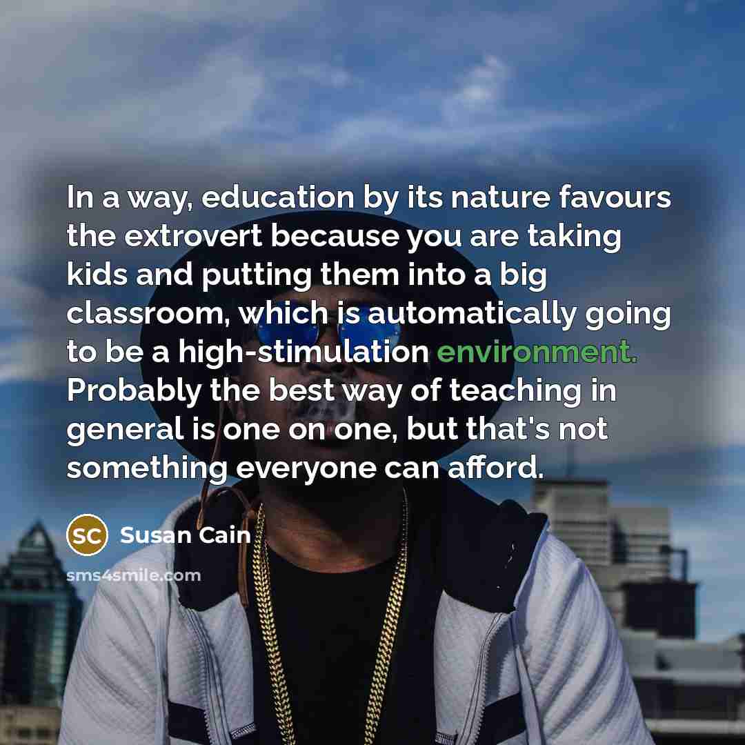“In a way, education by its nature favours the extrovert…” quote by Susan Cain