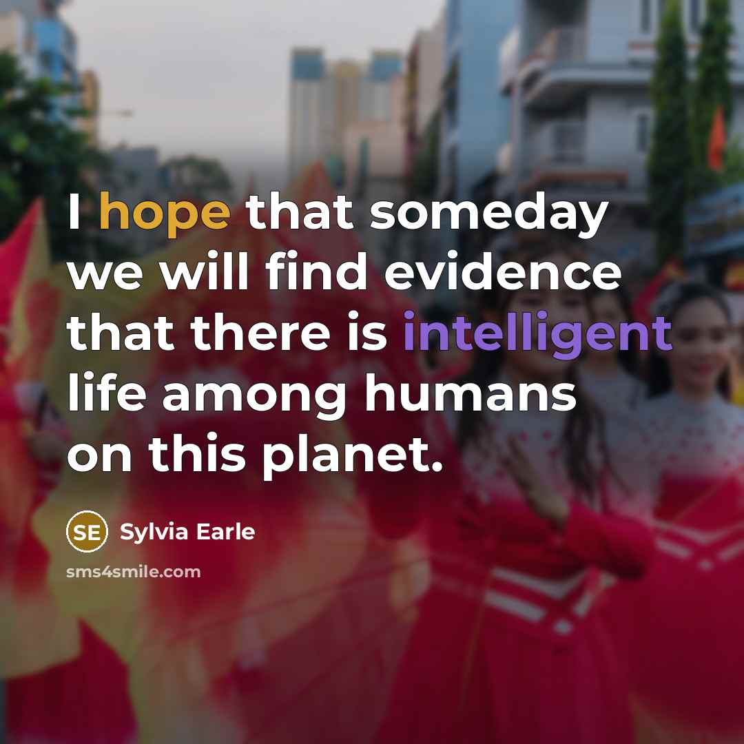 “I hope that someday we will find evidence that there…” quote by Sylvia Earle