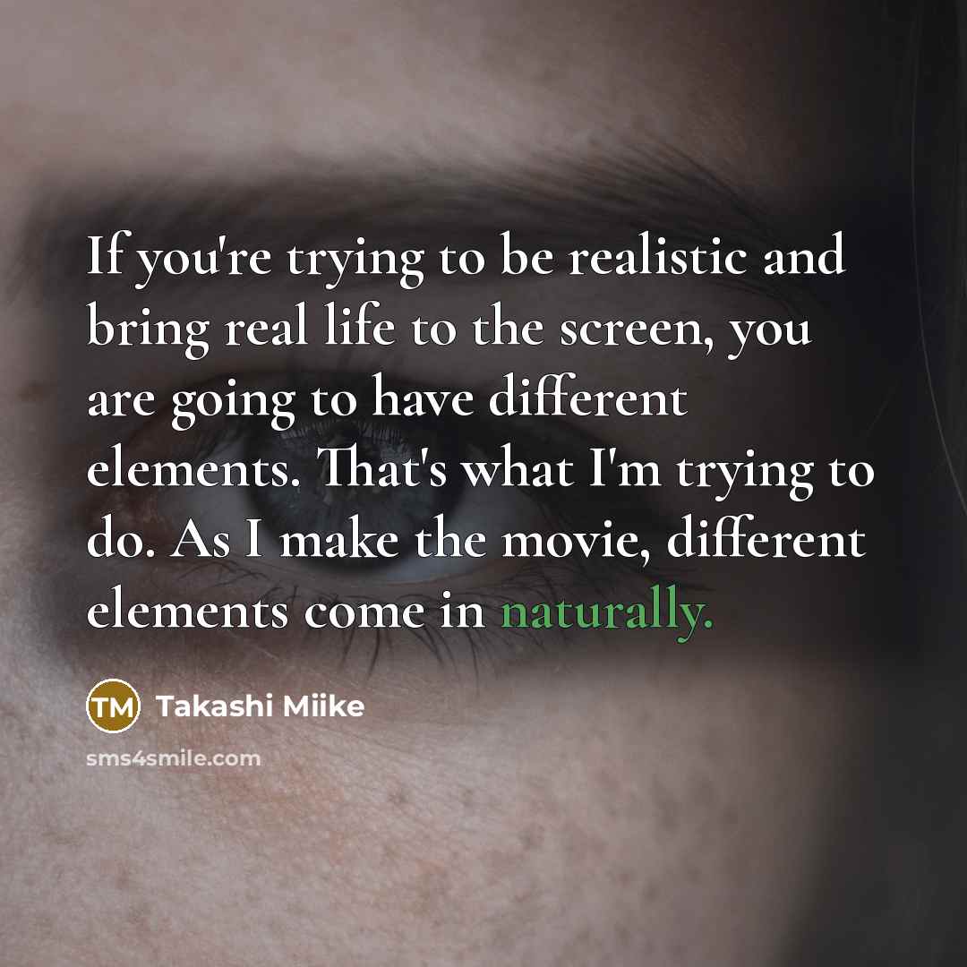 “If you're trying to be realistic and bring real life…” quote by Takashi Miike