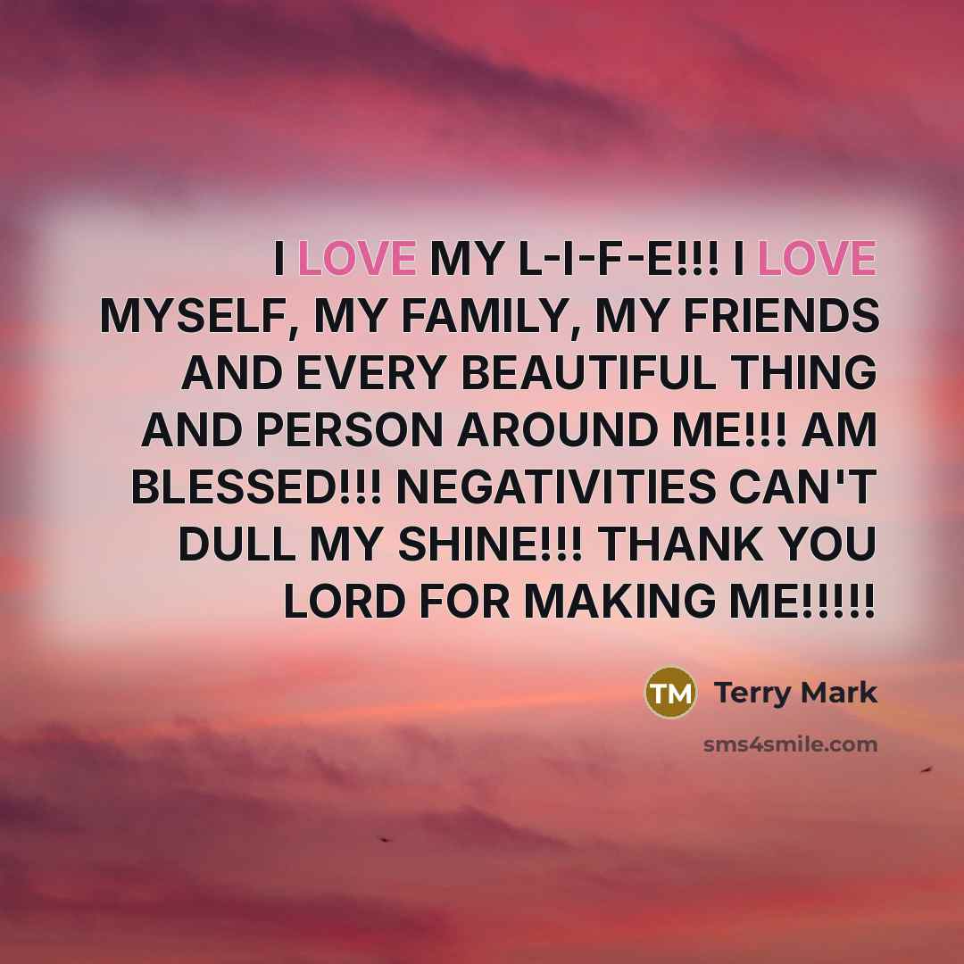 “I LOVE MY L-I-F-E!!! I LOVE MYSELF, MY FAMILY, MY…” quote by Terry Mark