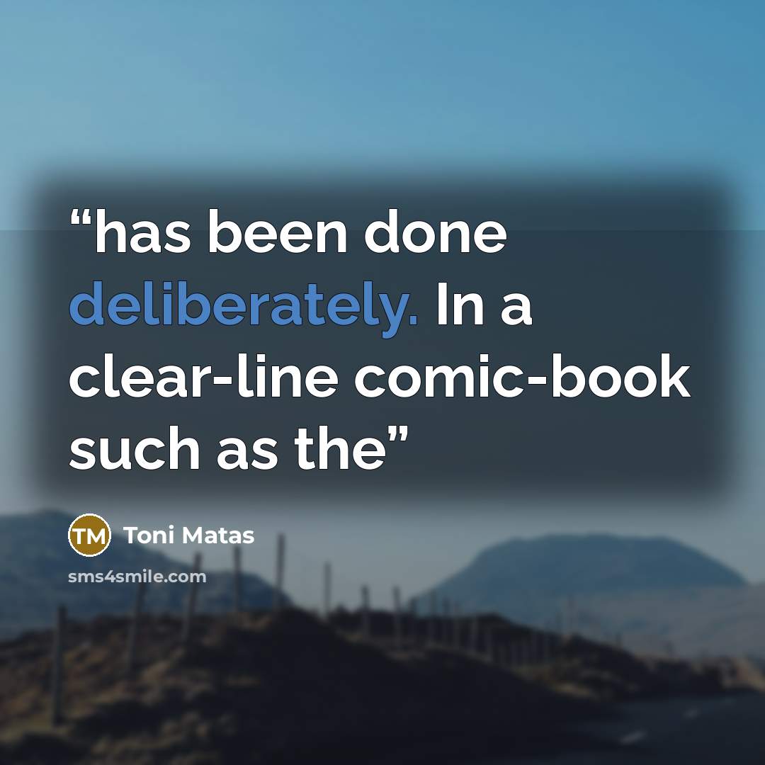 “has been done deliberately. In a clear-line comic-book such as the” quote by Toni Matas
