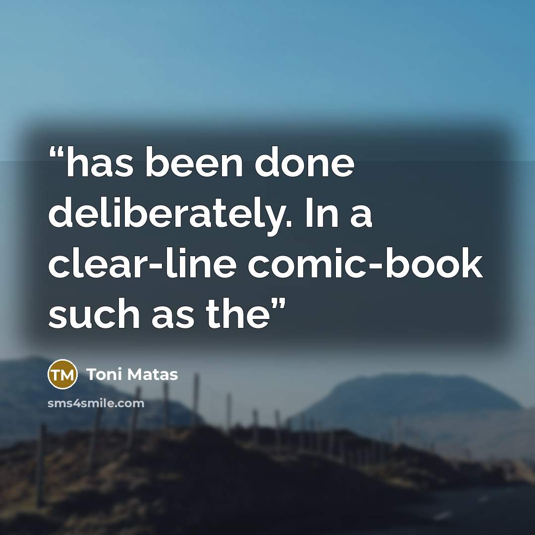 “has been done deliberately. In a clear-line comic-book such as the” quote by Toni Matas