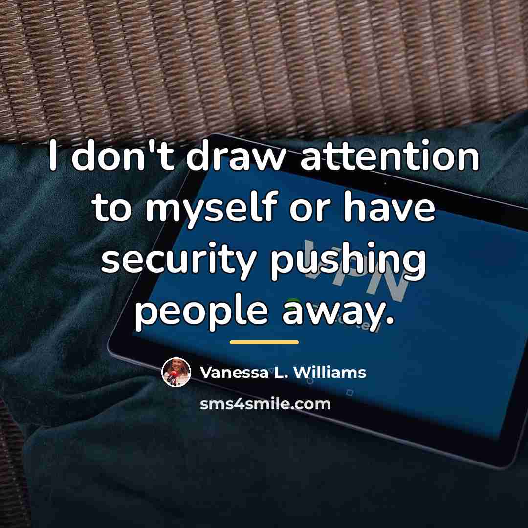 “I don't draw attention to myself or have security pushing…” quote by Vanessa L. Williams