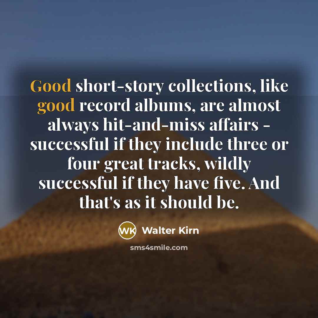 “Good short-story collections, like good record albums, are almost always…” quote by Walter Kirn