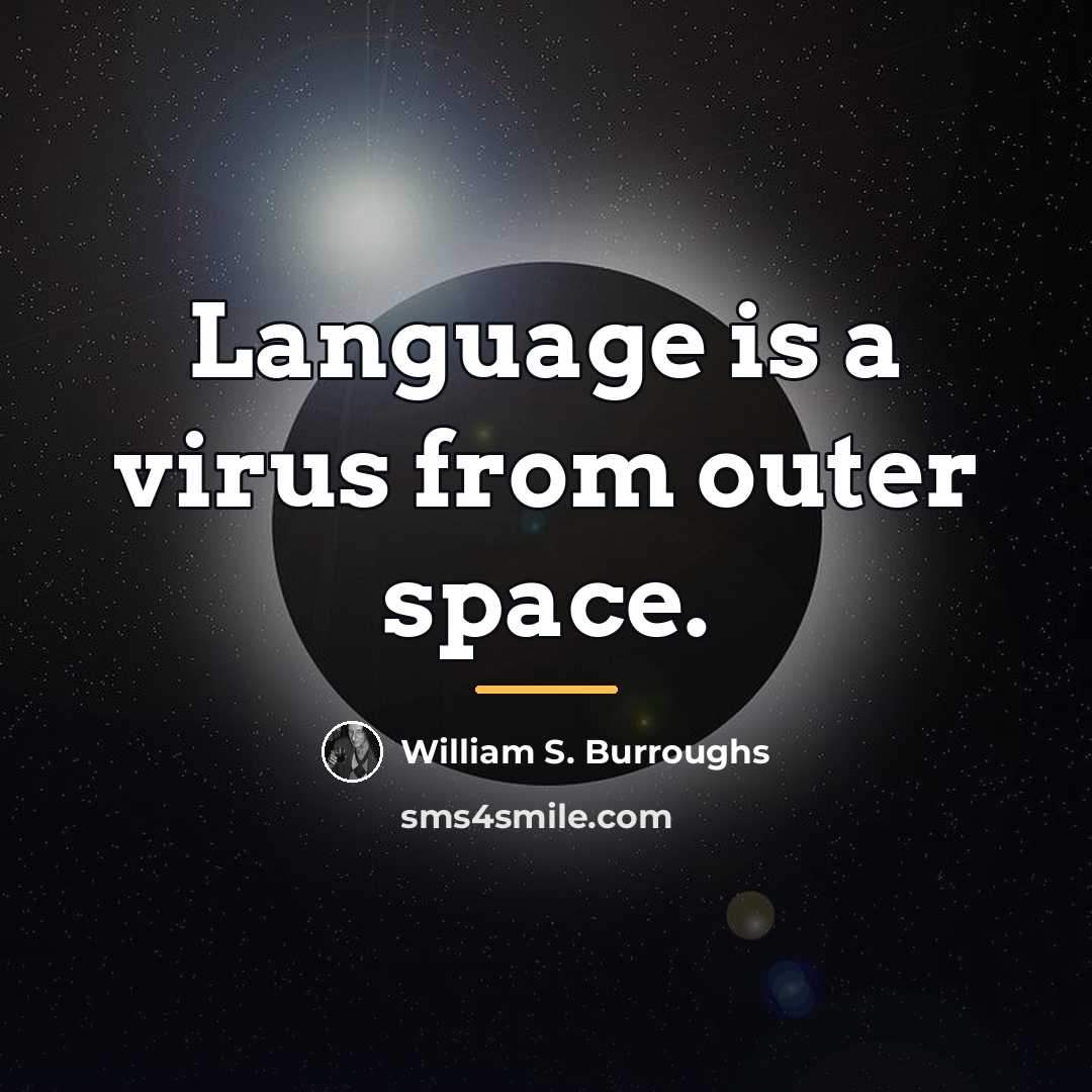 “Language is a virus from outer space.…” quote by William S. Burroughs
