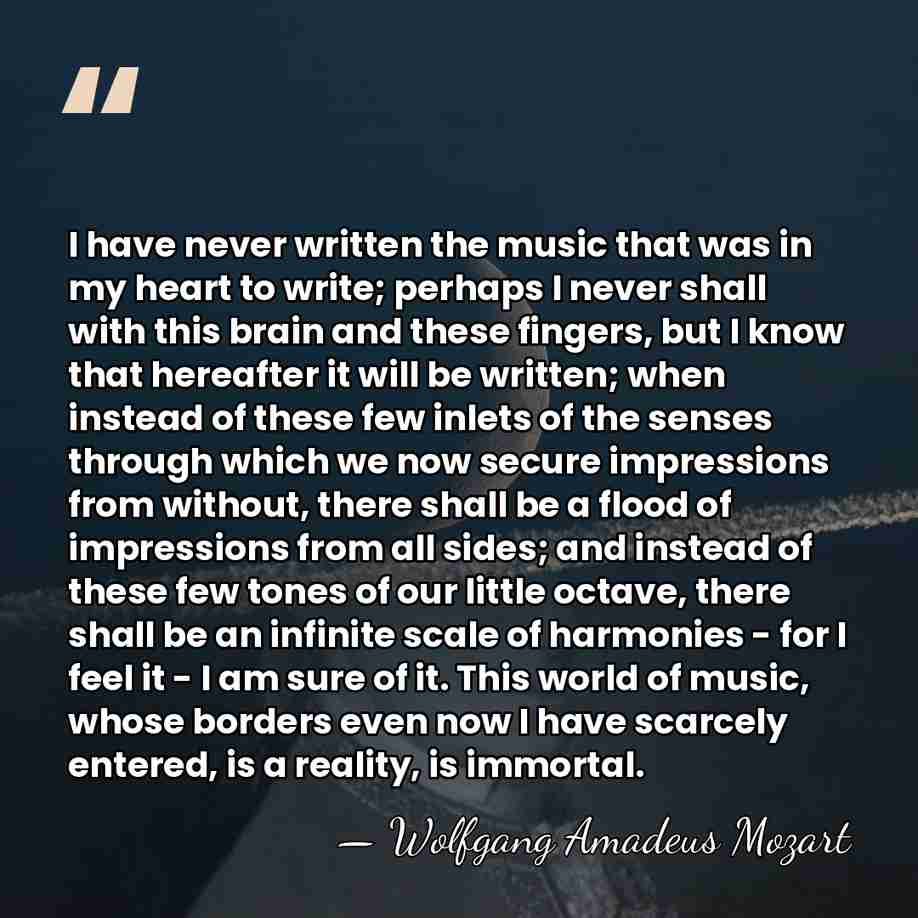 I have never written the music that was in my heart to&hellip; - Wolfgang Amadeus Mozart
