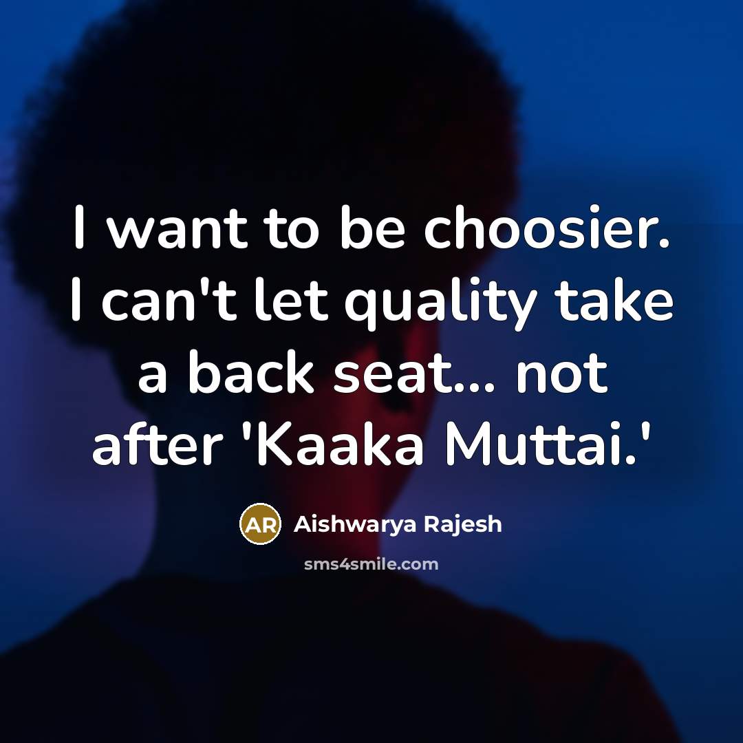 “I want to be choosier. I can't let quality take…” quote by Aishwarya Rajesh