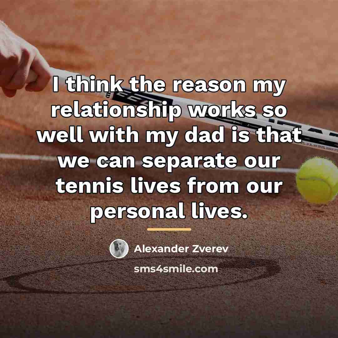 “I think the reason my relationship works so well with…” quote by Alexander Zverev