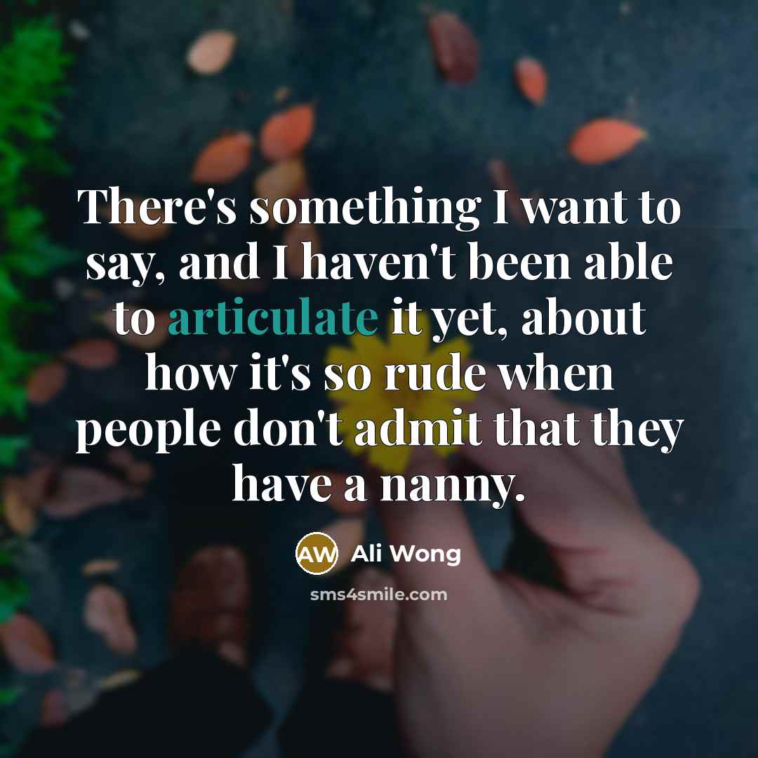 “There's something I want to say, and I haven't been…” quote by Ali Wong