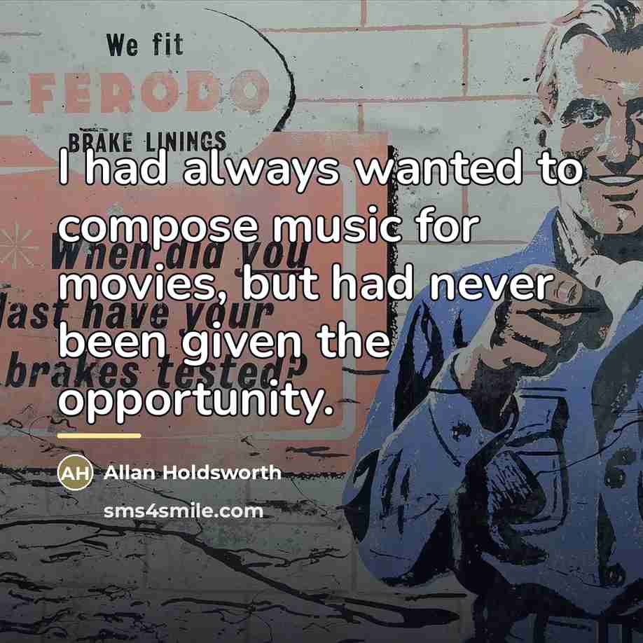 “I had always wanted to compose music for movies, but…” quote by Allan Holdsworth