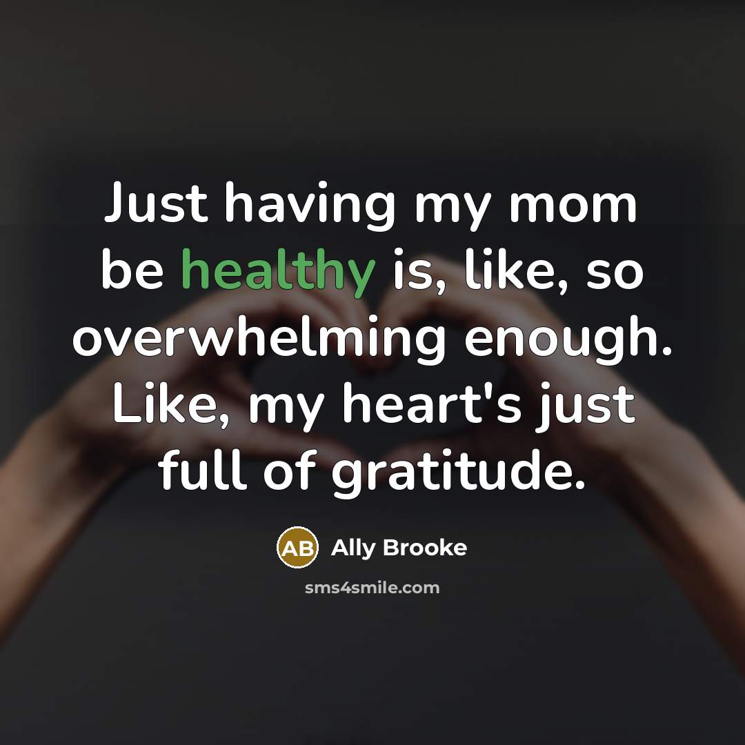 “Just having my mom be healthy is, like, so overwhelming…” quote by Ally Brooke