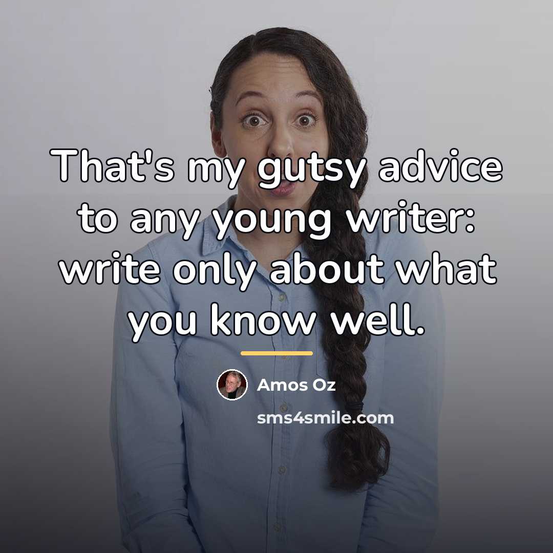 “That's my gutsy advice to any young writer: write only…” quote by Amos Oz