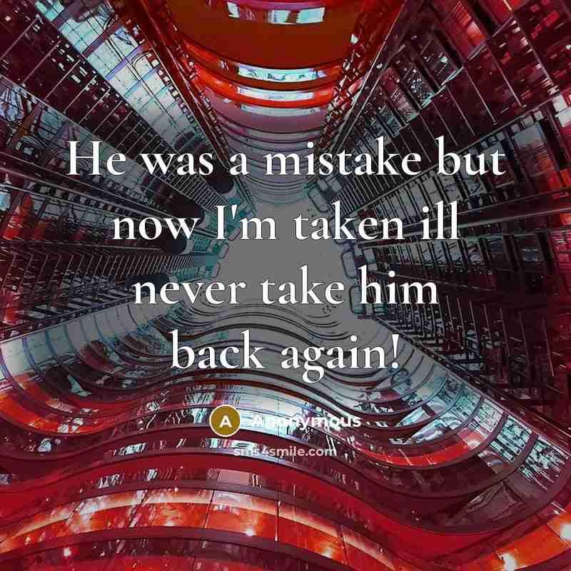 “He was a mistake but now I'm taken ill never…” quote by Anonymous