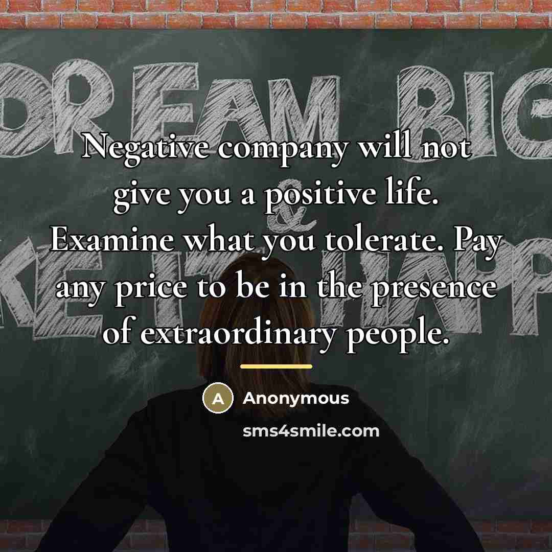 “Negative company will not give you a positive life. Examine…” quote by Anonymous