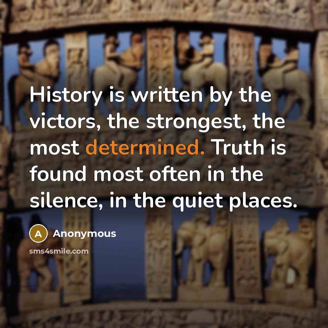 “History is written by the victors, the strongest, the most…” quote by Anonymous