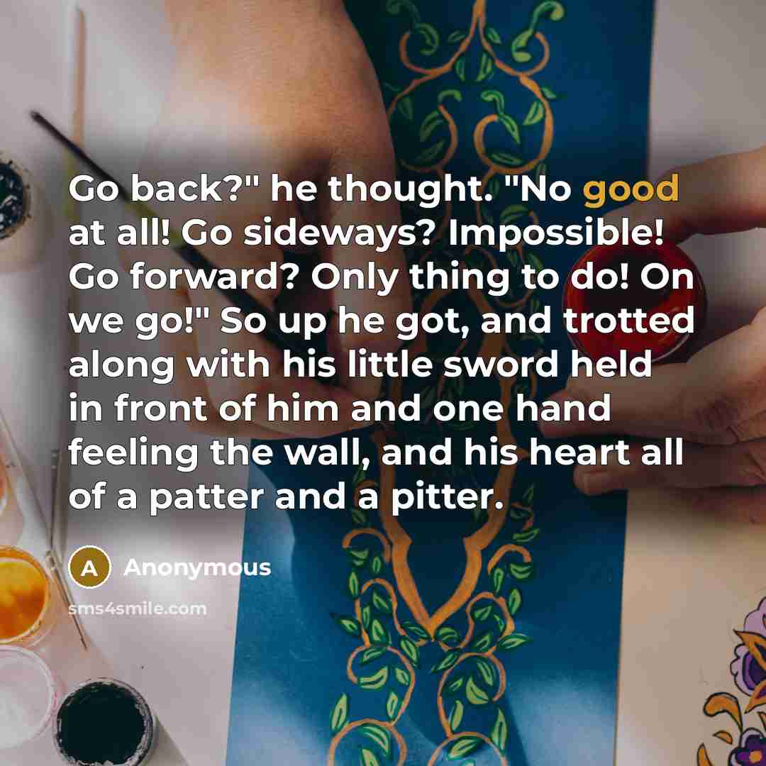 “Go back?" he thought. "No good at all! Go sideways?…” quote by Anonymous
