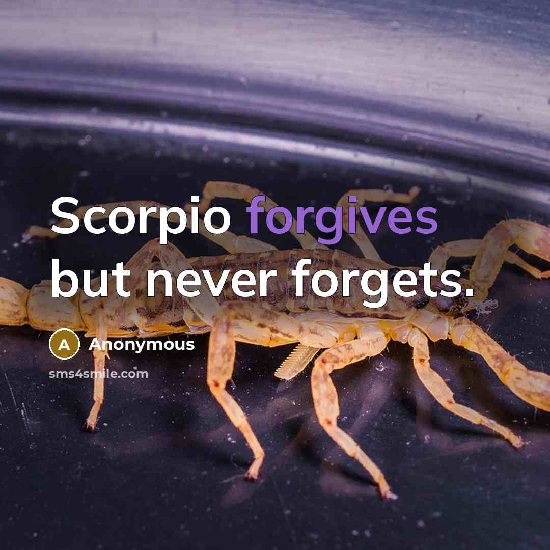 “Scorpio forgives but never forgets.” quote by Anonymous