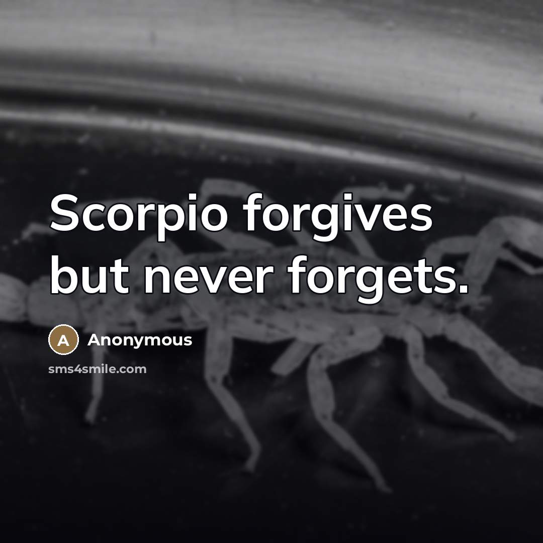 “Scorpio forgives but never forgets.…” quote by Anonymous