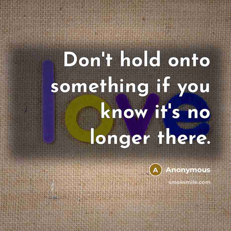 “Don't hold onto something if you know it's no longer…” quote by Anonymous