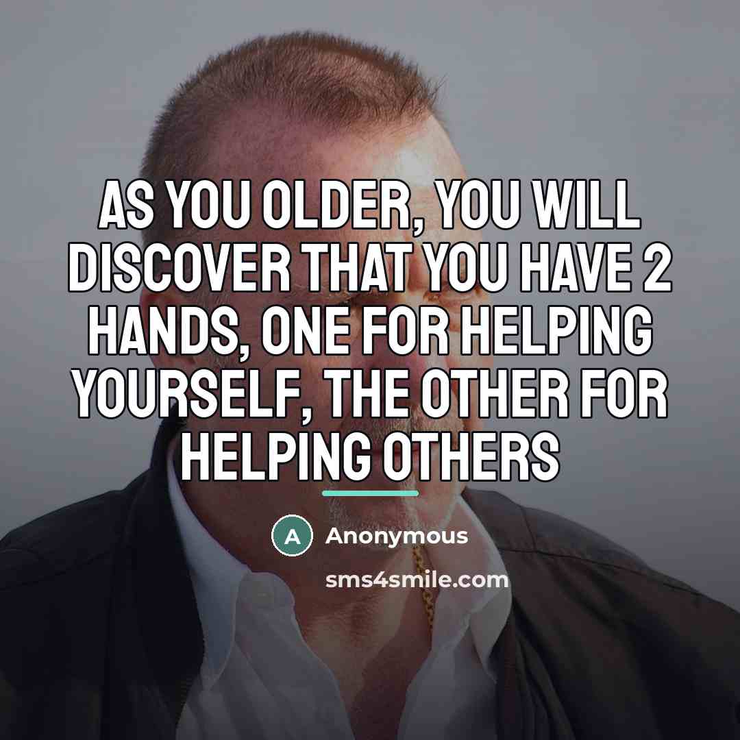 “As you older, you will discover that you have 2…” quote by Anonymous